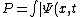 P=\int |\Psi(x,t)|^2 dx